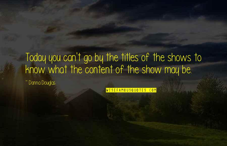 Dont Get Depressed Quotes By Donna Douglas: Today you can't go by the titles of Dont Get Depressed Quotes By Donna Douglas: Today you can't go by the titles of