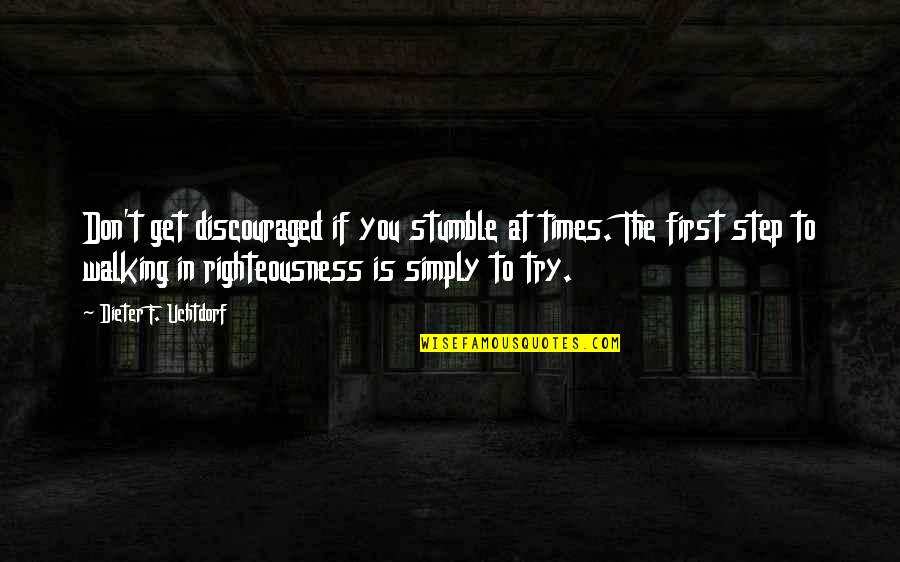 Don't Get Discouraged Quotes By Dieter F. Uchtdorf: Don't get discouraged if you stumble at times.