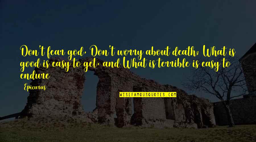 Don't Get Fear Quotes By Epicurus: Don't fear god, Don't worry about death; What
