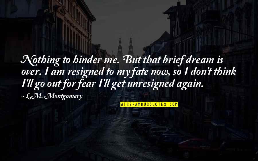 Don't Get Fear Quotes By L.M. Montgomery: Nothing to hinder me. But that brief dream