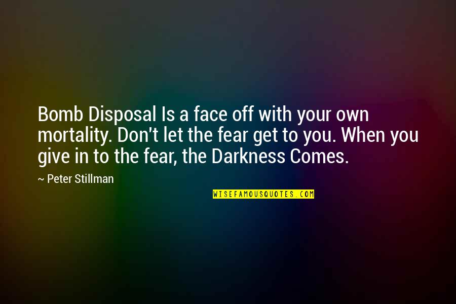 Don't Get Fear Quotes By Peter Stillman: Bomb Disposal Is a face off with your