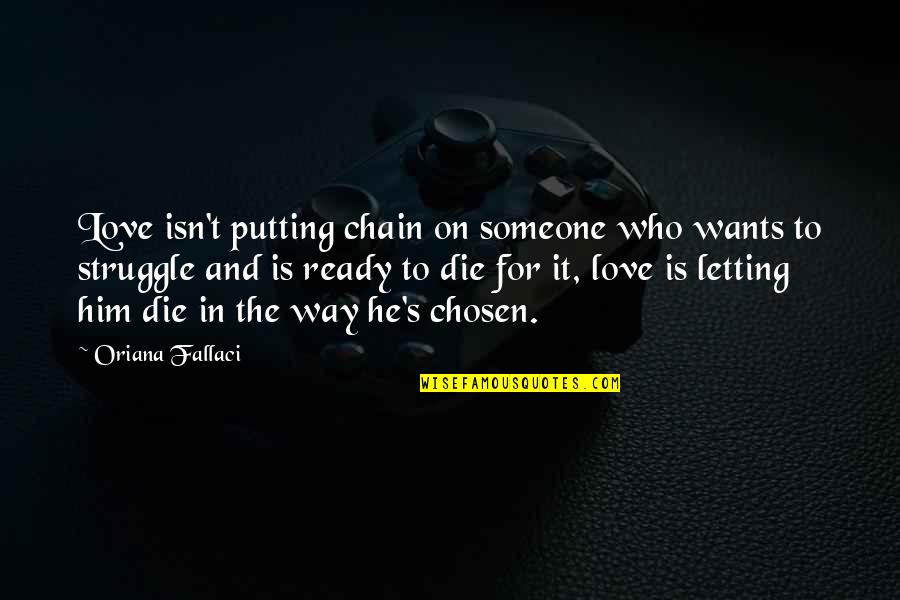 Dont Get Hurt Quotes By Oriana Fallaci: Love isn't putting chain on someone who wants
