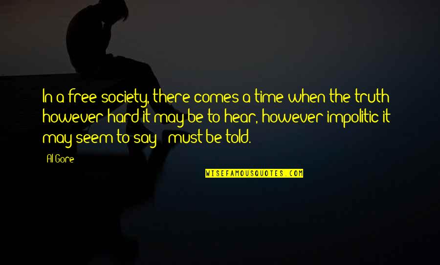 Don't Get Influenced By Others Quotes By Al Gore: In a free society, there comes a time