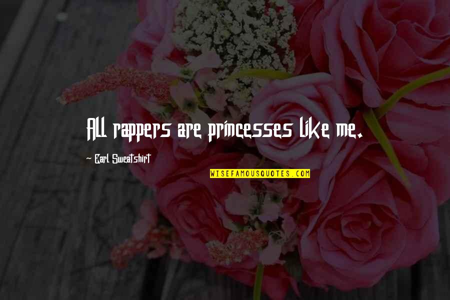 Dont Get Involved In Politics Quotes By Earl Sweatshirt: All rappers are princesses like me. Dont Get Involved In Politics Quotes By Earl Sweatshirt: All rappers are princesses like me.