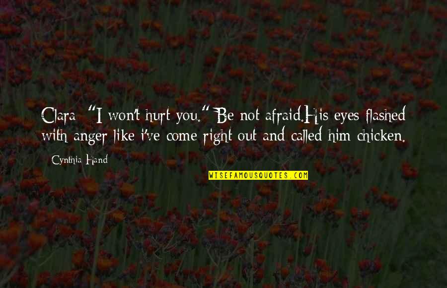 Don't Get Mad Over Little Things Quotes By Cynthia Hand: Clara: "I won't hurt you." Be not afraid.His