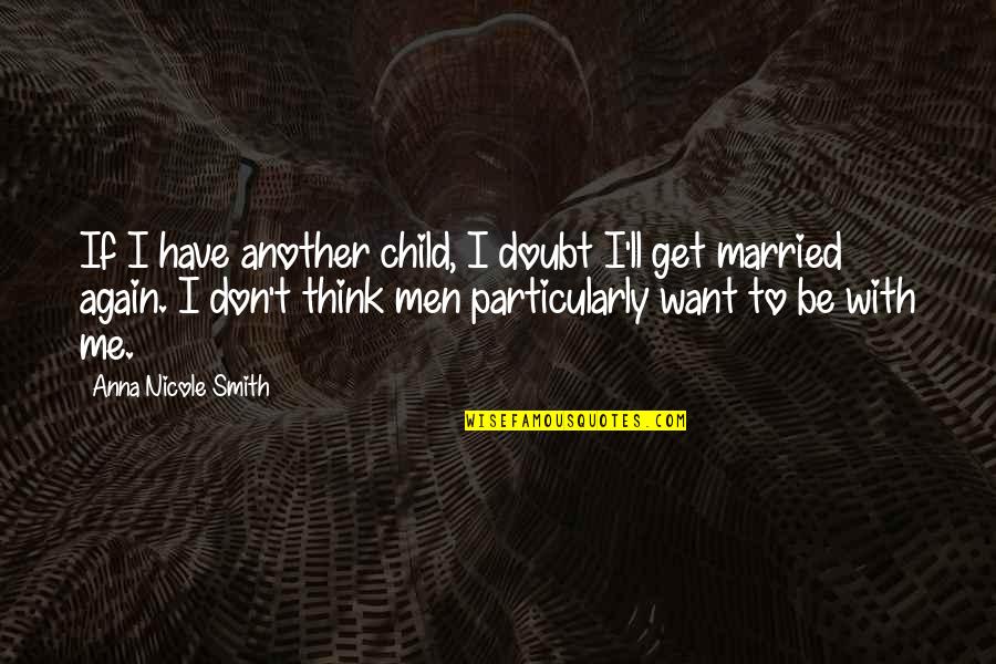 Don't Get Married Quotes By Anna Nicole Smith: If I have another child, I doubt I'll