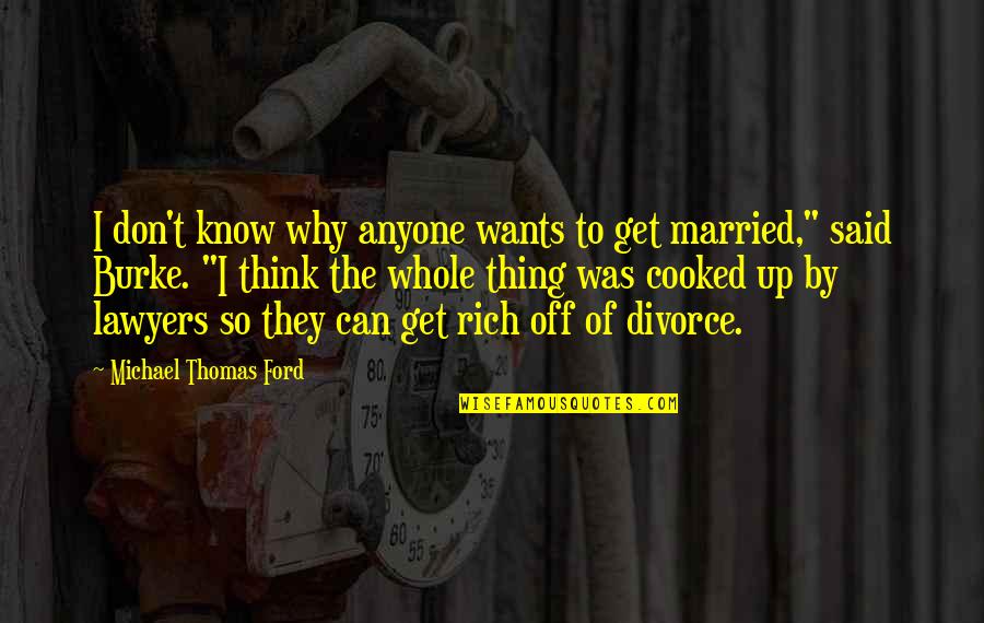 Don't Get Married Quotes By Michael Thomas Ford: I don't know why anyone wants to get