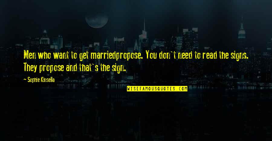 Don't Get Married Quotes By Sophie Kinsella: Men who want to get marriedpropose. You don't