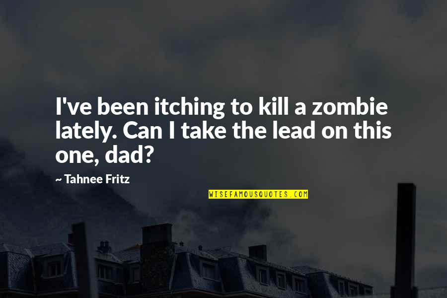 Don't Get My Personality Twisted Quotes By Tahnee Fritz: I've been itching to kill a zombie lately.