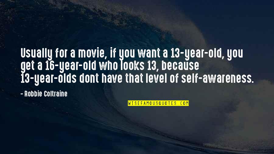 Dont Get Old Quotes By Robbie Coltraine: Usually for a movie, if you want a