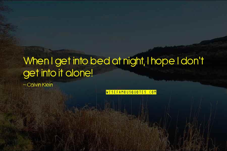 Don't Get Out Of Bed Quotes By Calvin Klein: When I get into bed at night, I