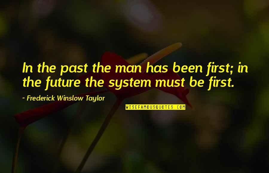 Don't Get Out Of Bed Quotes By Frederick Winslow Taylor: In the past the man has been first;