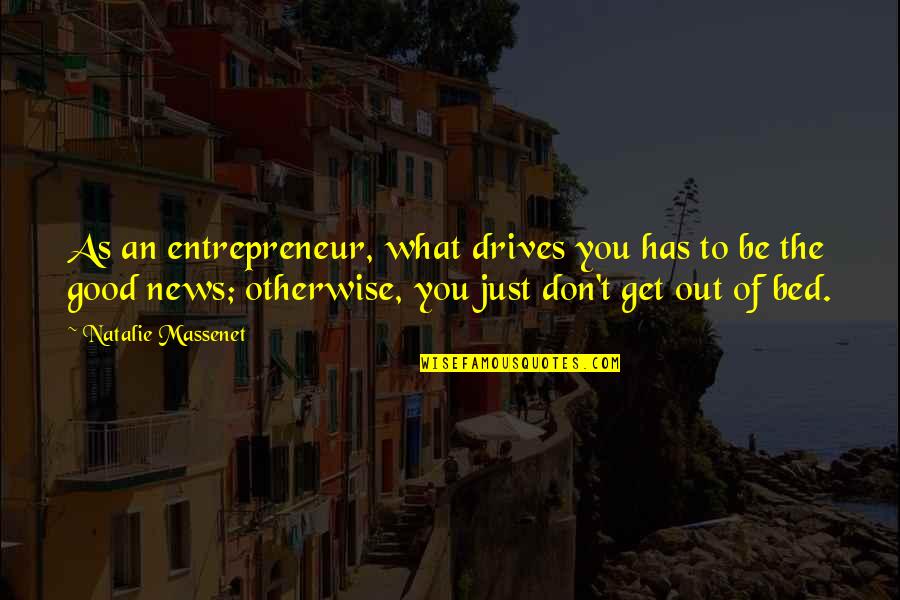 Don't Get Out Of Bed Quotes By Natalie Massenet: As an entrepreneur, what drives you has to