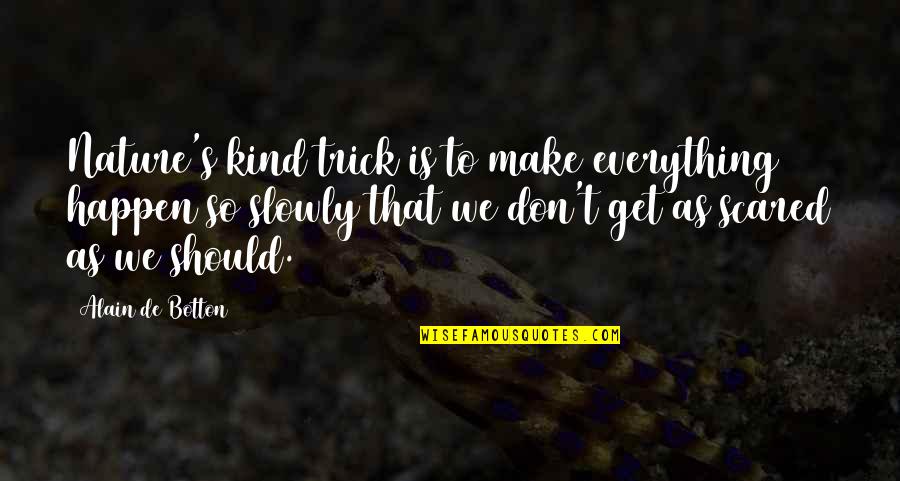 Don't Get Scared Quotes By Alain De Botton: Nature's kind trick is to make everything happen