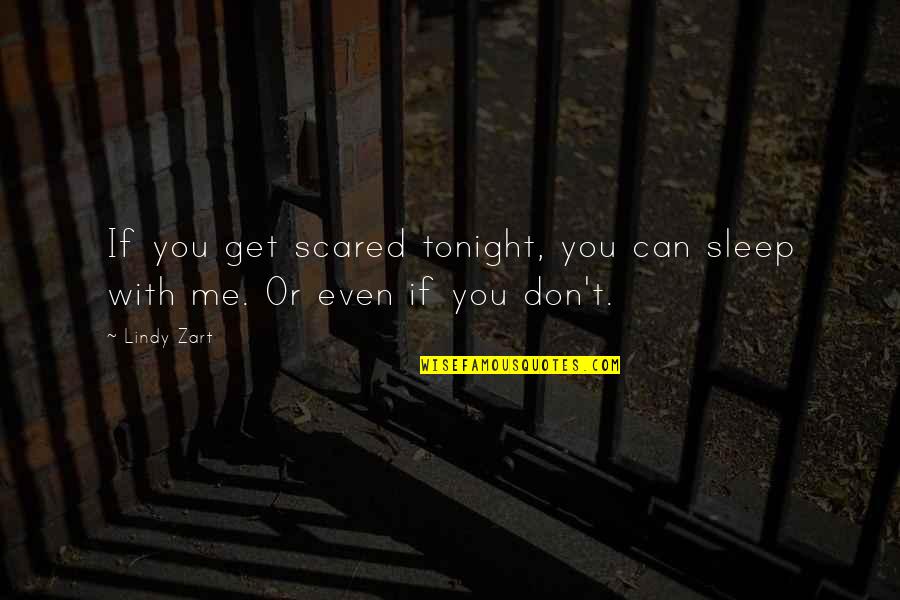 Don't Get Scared Quotes By Lindy Zart: If you get scared tonight, you can sleep