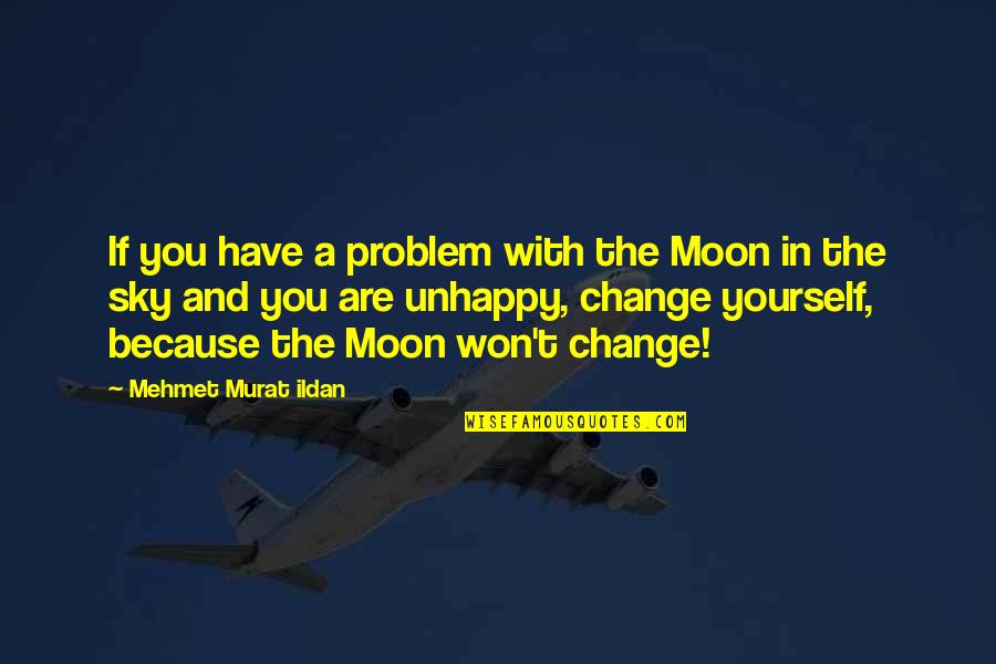 Dont Get Side Tracked Quotes By Mehmet Murat Ildan: If you have a problem with the Moon