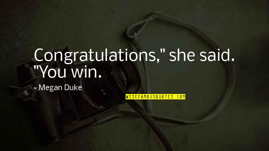 Don't Get Taken Advantage Of Quotes By Megan Duke: Congratulations," she said. "You win.