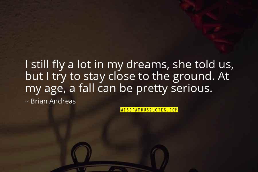 Don't Get Tensed Quotes By Brian Andreas: I still fly a lot in my dreams,