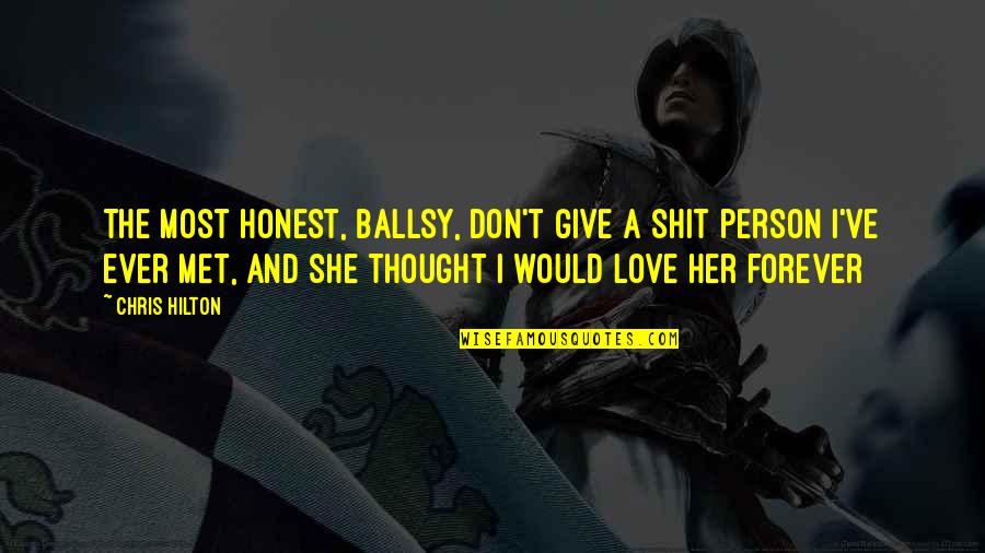 Don't Give All Your Love Quotes By Chris Hilton: The most honest, ballsy, don't give a shit