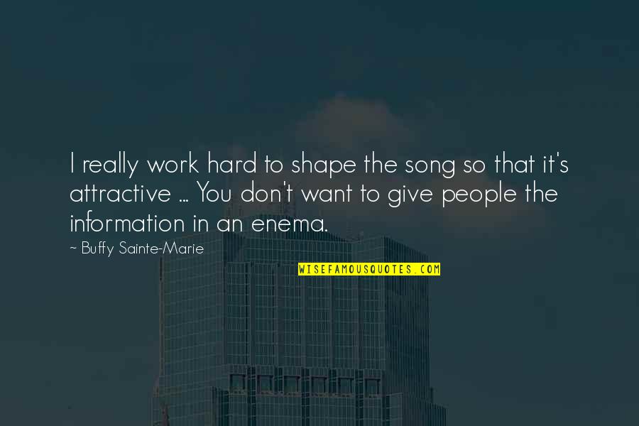 Don't Give In Quotes By Buffy Sainte-Marie: I really work hard to shape the song