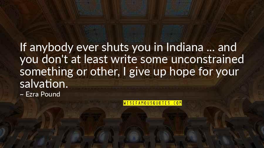 Don't Give In Quotes By Ezra Pound: If anybody ever shuts you in Indiana ...