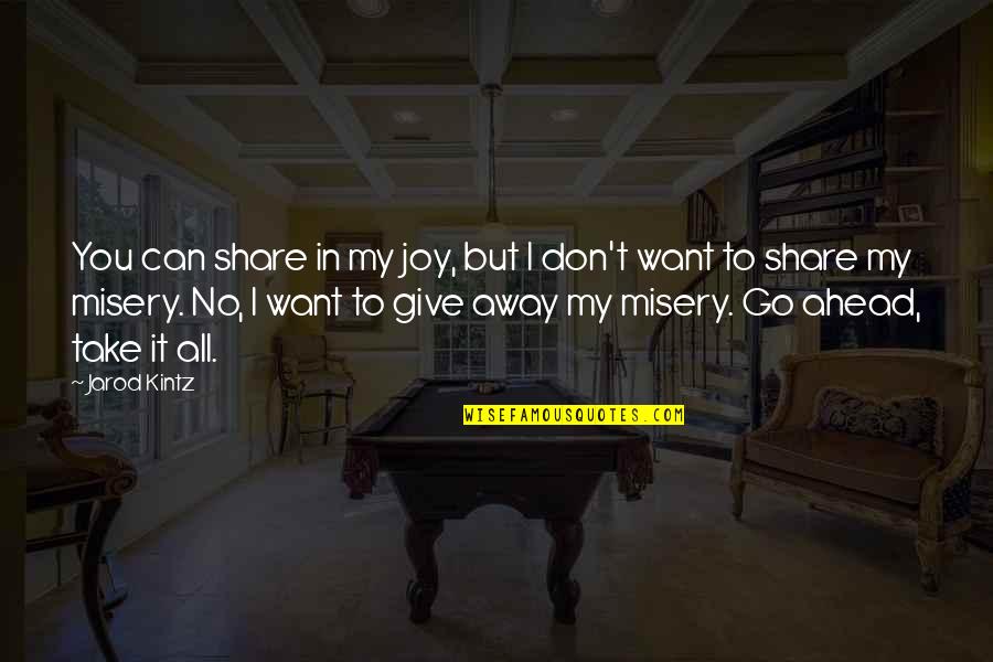 Don't Give In Quotes By Jarod Kintz: You can share in my joy, but I