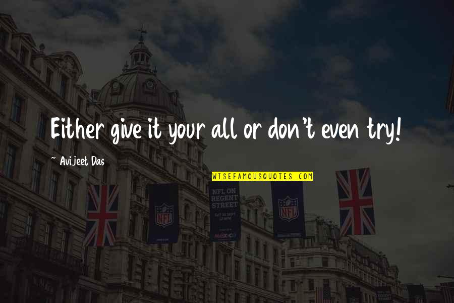 Don't Give It Your All Quotes By Avijeet Das: Either give it your all or don't even
