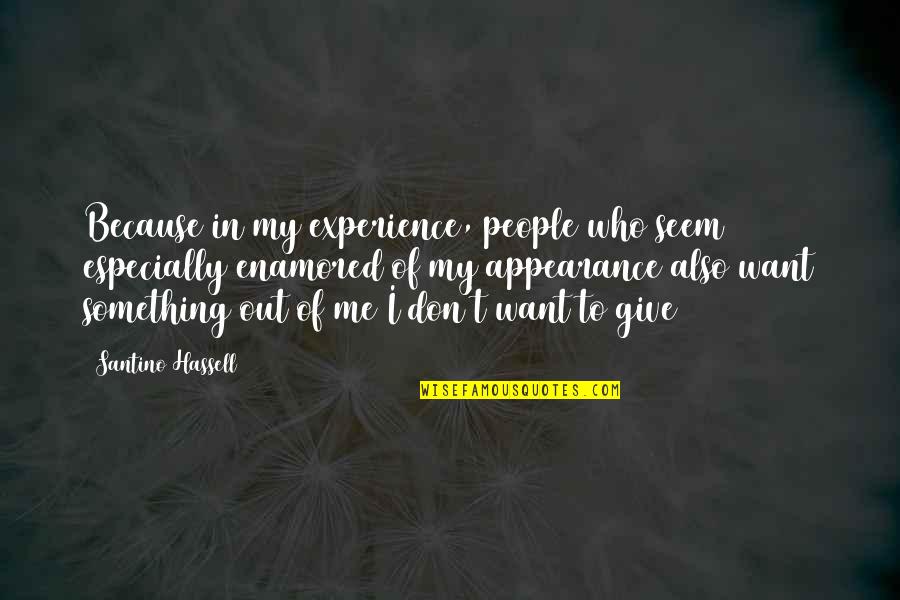 Don't Give Too Much Quotes By Santino Hassell: Because in my experience, people who seem especially