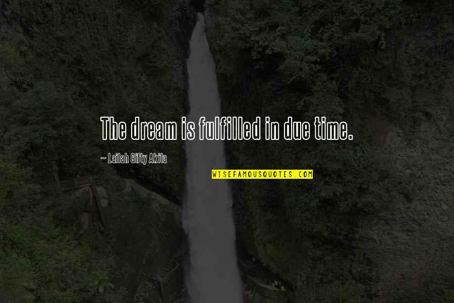 Dont Give Up Dont Give In Quotes By Lailah Gifty Akita: The dream is fulfilled in due time.