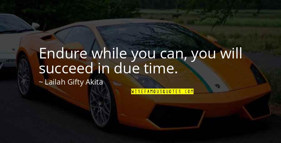 Dont Give Up Dont Give In Quotes By Lailah Gifty Akita: Endure while you can, you will succeed in