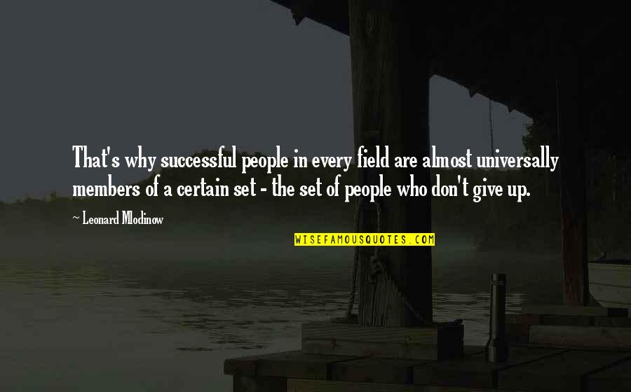 Dont Give Up Dont Give In Quotes By Leonard Mlodinow: That's why successful people in every field are