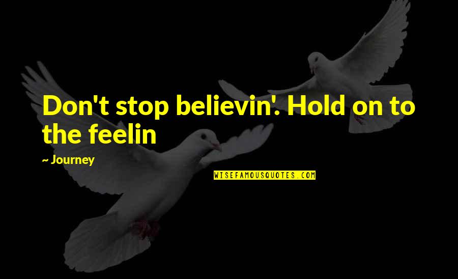 Don't Give Up Hold On Quotes By Journey: Don't stop believin'. Hold on to the feelin