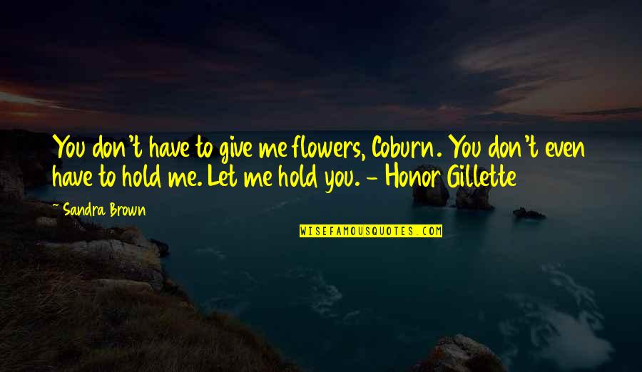 Don't Give Up Hold On Quotes By Sandra Brown: You don't have to give me flowers, Coburn.