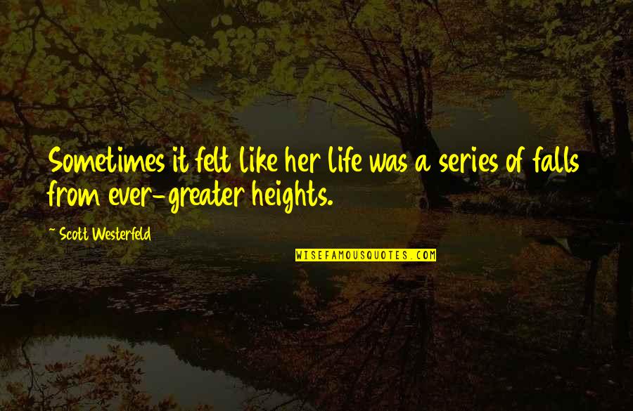 Don't Give Up Im Here For You Quotes By Scott Westerfeld: Sometimes it felt like her life was a