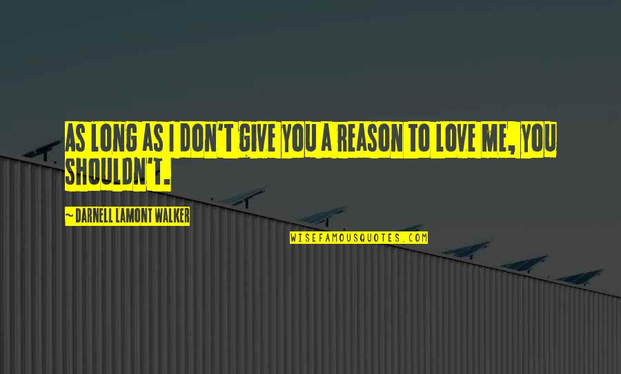 Don't Give Up In Love Quotes By Darnell Lamont Walker: As long as I don't give you a