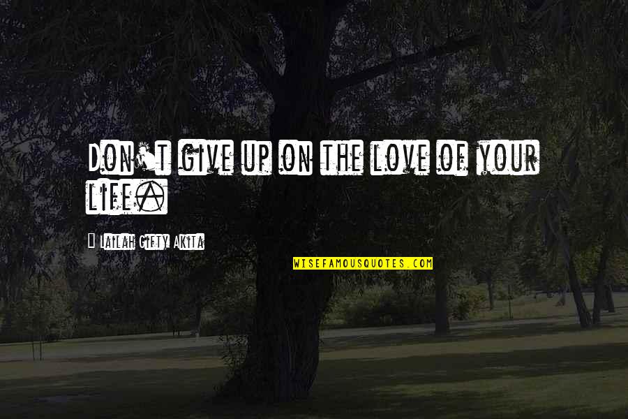 Don't Give Up In Love Quotes By Lailah Gifty Akita: Don't give up on the love of your