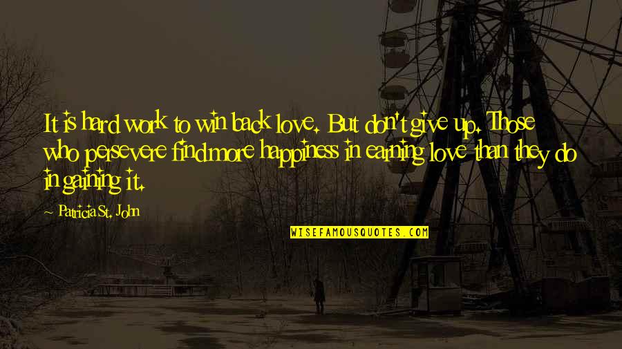 Don't Give Up In Love Quotes By Patricia St. John: It is hard work to win back love.