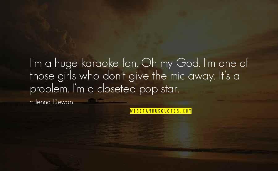 Don't Give Up On God Quotes By Jenna Dewan: I'm a huge karaoke fan. Oh my God.
