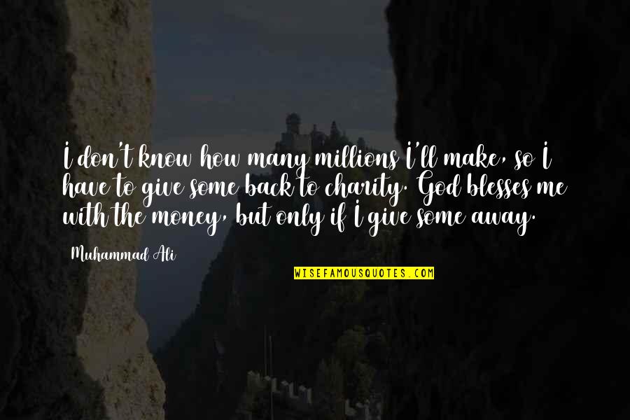 Don't Give Up On God Quotes By Muhammad Ali: I don't know how many millions I'll make,