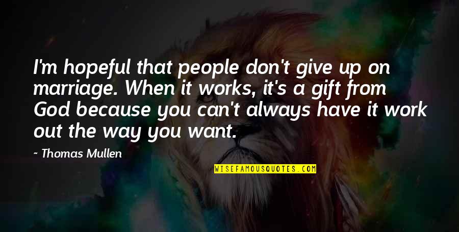 Don't Give Up On God Quotes By Thomas Mullen: I'm hopeful that people don't give up on