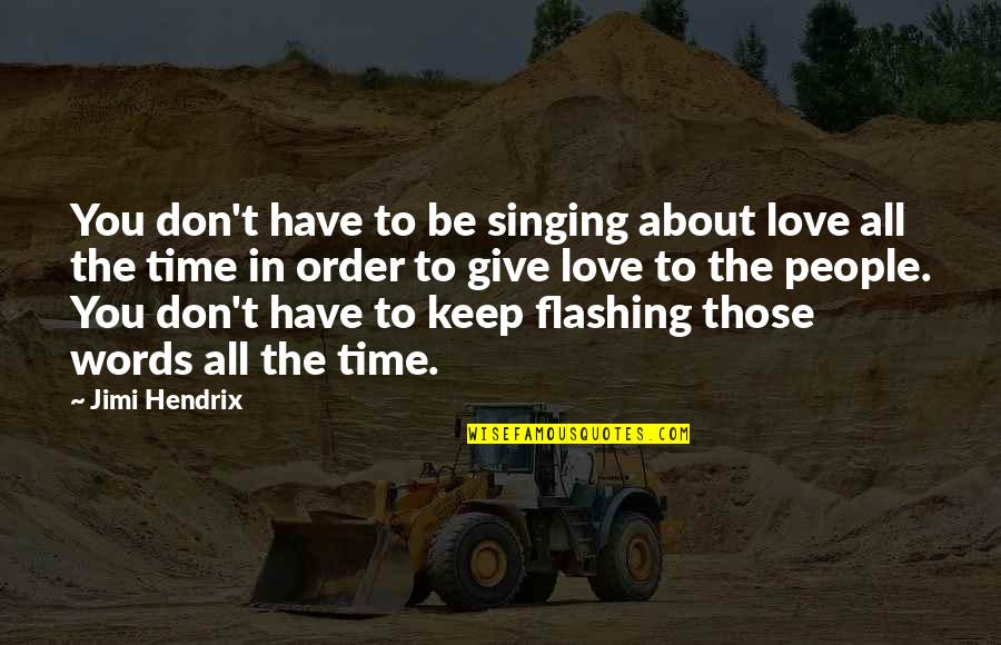 Don't Give Up On Love Quotes By Jimi Hendrix: You don't have to be singing about love