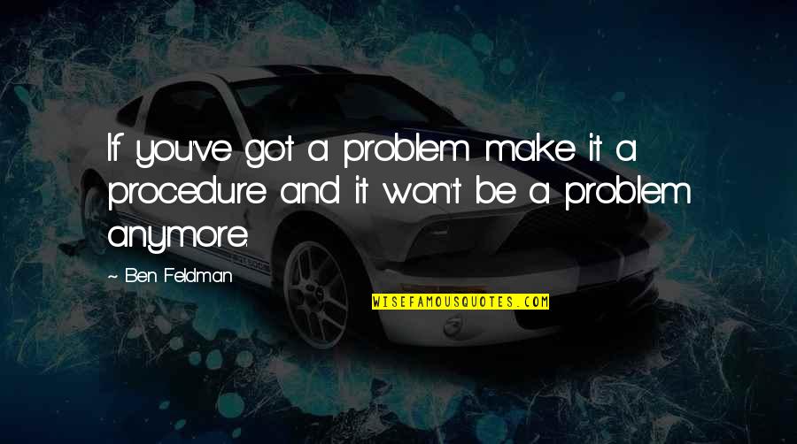 Don't Give Up On Me Love Quotes By Ben Feldman: If you've got a problem make it a