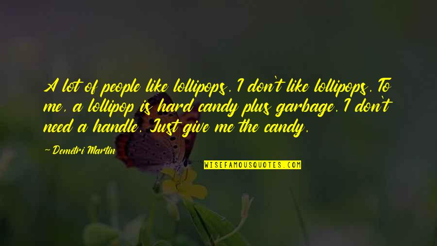 Don't Give Up On Me Quotes By Demetri Martin: A lot of people like lollipops. I don't