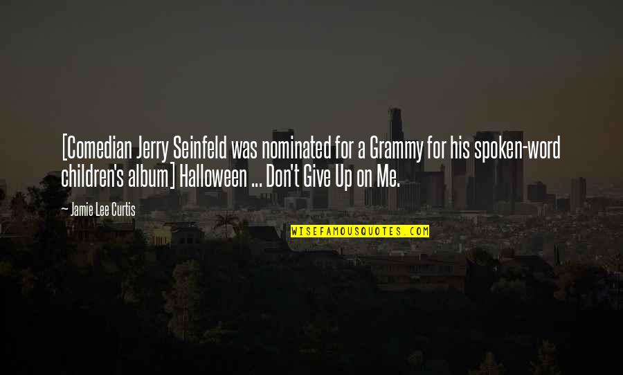Don't Give Up On Me Quotes By Jamie Lee Curtis: [Comedian Jerry Seinfeld was nominated for a Grammy