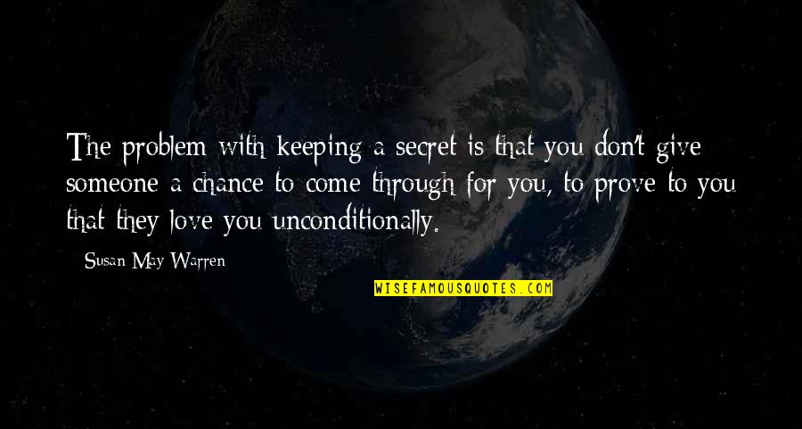 Don't Give Up On Someone You Love Quotes By Susan May Warren: The problem with keeping a secret is that