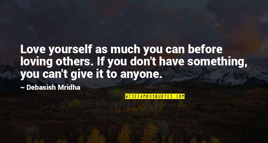Don't Give Up On Something You Love Quotes By Debasish Mridha: Love yourself as much you can before loving