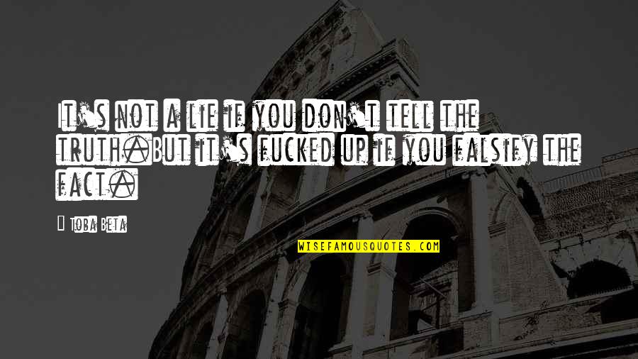 Don't Give Up On Something You Love Quotes By Toba Beta: It's not a lie if you don't tell