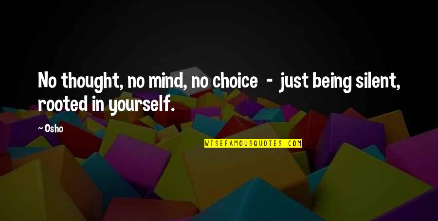 Don't Give Up On The Person You Love Quotes By Osho: No thought, no mind, no choice - just