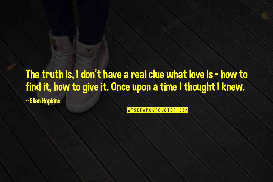 Don't Give Up On What You Love Quotes By Ellen Hopkins: The truth is, I don't have a real