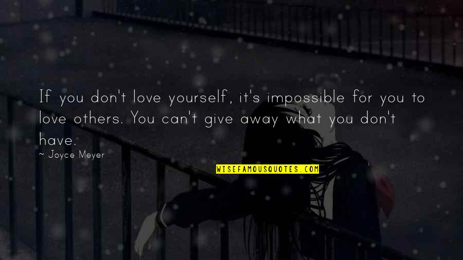 Don't Give Up On What You Love Quotes By Joyce Meyer: If you don't love yourself, it's impossible for